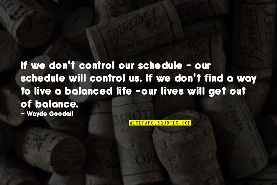 Wayde Quotes By Wayde Goodall: If we don't control our schedule - our