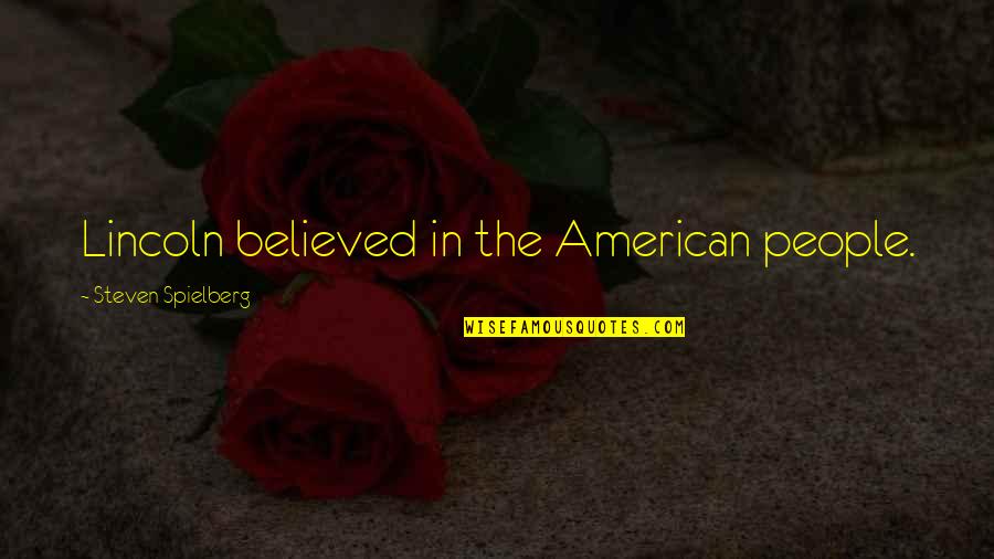 Wayde Van Niekerk Quotes By Steven Spielberg: Lincoln believed in the American people. Wayde Van Niekerk Quotes By Steven Spielberg: Lincoln believed in the American people.