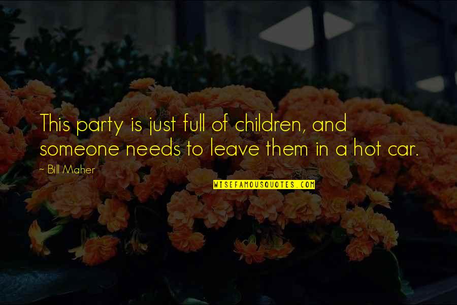 Wayfair Inspirational Quotes By Bill Maher: This party is just full of children, and