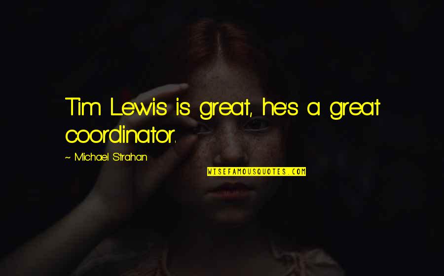 Wayfair Inspirational Quotes By Michael Strahan: Tim Lewis is great, he's a great coordinator. Wayfair Inspirational Quotes By Michael Strahan: Tim Lewis is great, he's a great coordinator.