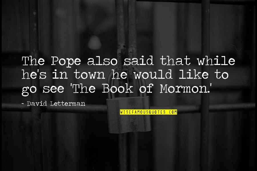 Wayfarer Sunglasses Quotes By David Letterman: The Pope also said that while he's in Wayfarer Sunglasses Quotes By David Letterman: The Pope also said that while he's in