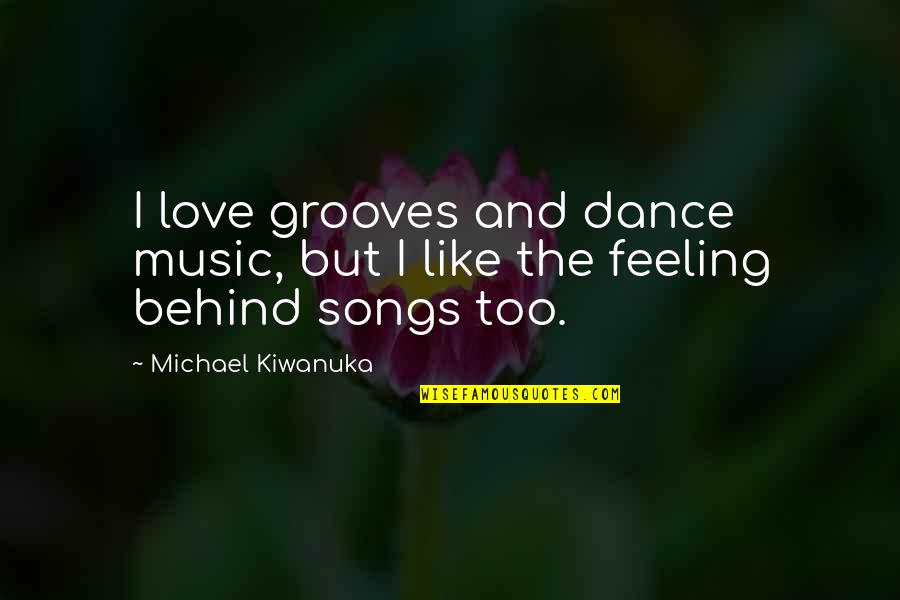 Waygood Musice Quotes By Michael Kiwanuka: I love grooves and dance music, but I Waygood Musice Quotes By Michael Kiwanuka: I love grooves and dance music, but I