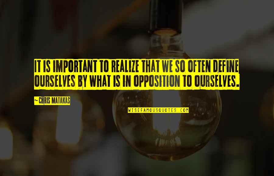 Waygoodmusic Quotes By Chris Matakas: It is important to realize that we so Waygoodmusic Quotes By Chris Matakas: It is important to realize that we so