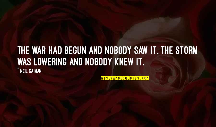 Wayhello Quotes By Neil Gaiman: The war had begun and nobody saw it.