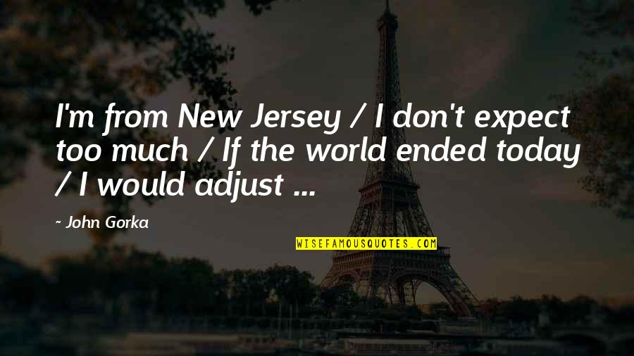 Wayify Quotes By John Gorka: I'm from New Jersey / I don't expect