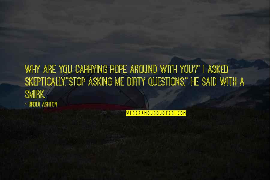 Waylaid Galleries Quotes By Brodi Ashton: Why are you carrying rope around with you?" Waylaid Galleries Quotes By Brodi Ashton: Why are you carrying rope around with you?"