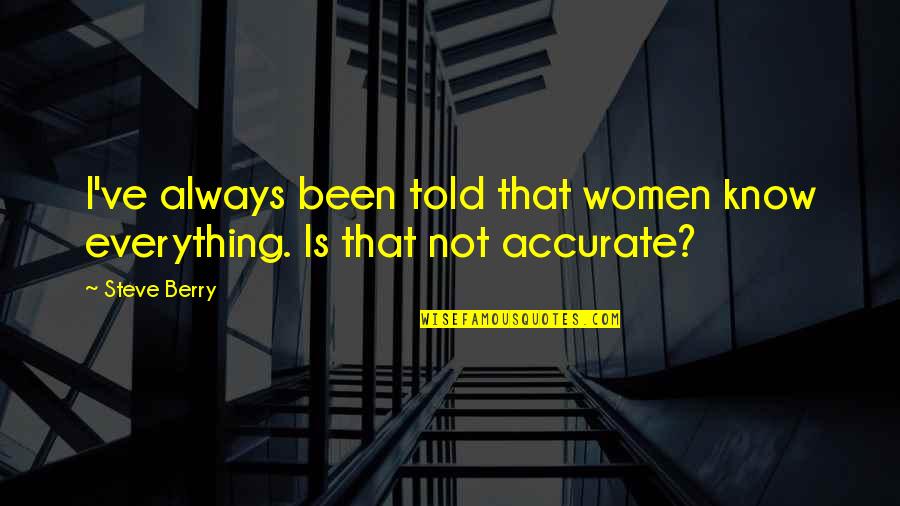 Waylander Quotes By Steve Berry: I've always been told that women know everything.