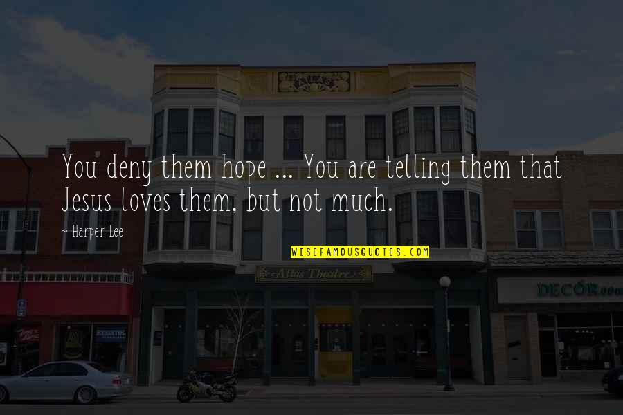 Waylay Define Quotes By Harper Lee: You deny them hope ... You are telling