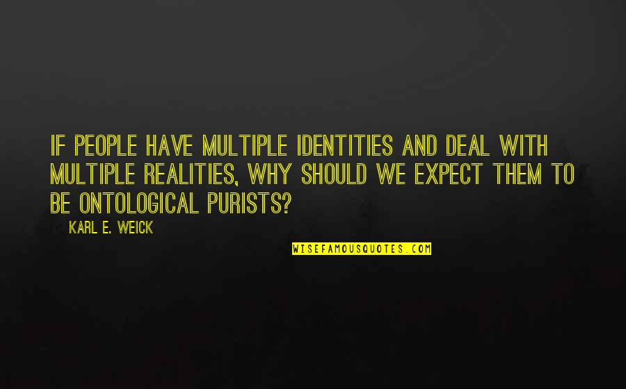 Waylays Quotes By Karl E. Weick: If people have multiple identities and deal with