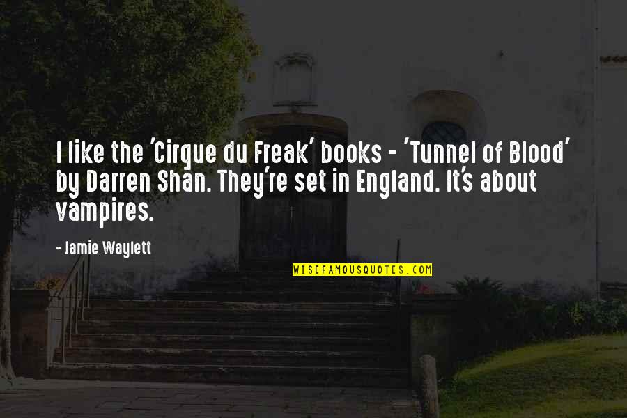 Waylett Jamie Quotes By Jamie Waylett: I like the 'Cirque du Freak' books - Waylett Jamie Quotes By Jamie Waylett: I like the 'Cirque du Freak' books -