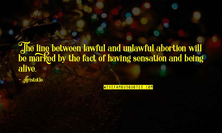 Waylett Machete Quotes By Aristotle.: The line between lawful and unlawful abortion will