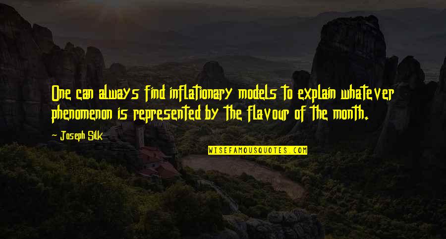 Waylett Machete Quotes By Joseph Silk: One can always find inflationary models to explain Waylett Machete Quotes By Joseph Silk: One can always find inflationary models to explain