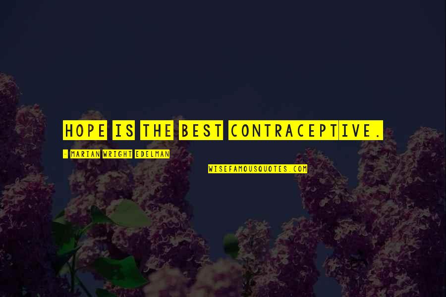 Waylett Machete Quotes By Marian Wright Edelman: Hope is the best contraceptive. Waylett Machete Quotes By Marian Wright Edelman: Hope is the best contraceptive.