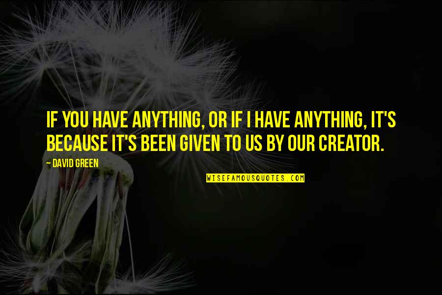 Waymack Auction Quotes By David Green: If you have anything, or if I have Waymack Auction Quotes By David Green: If you have anything, or if I have