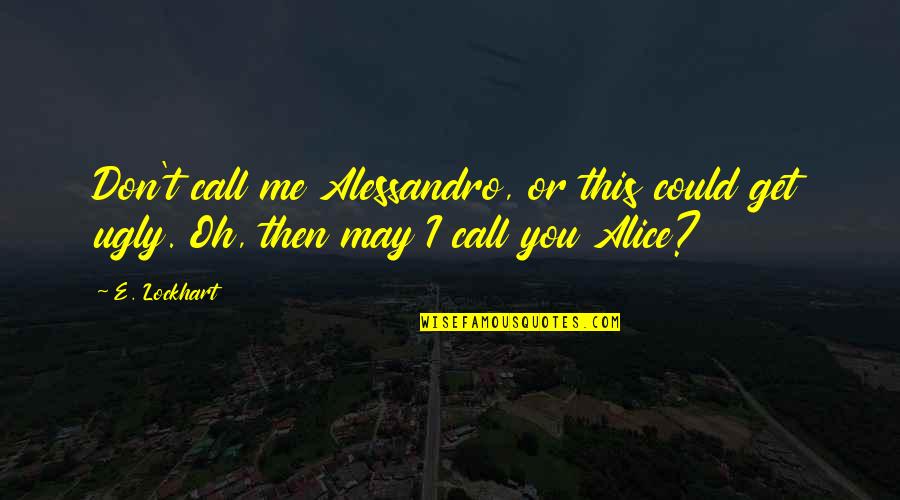 Waymack Auction Quotes By E. Lockhart: Don't call me Alessandro, or this could get