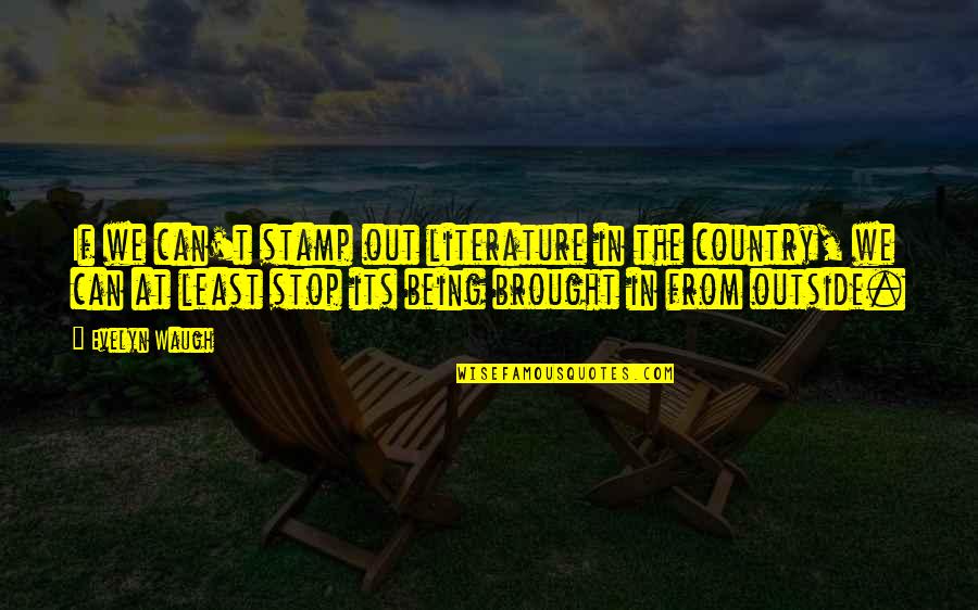 Waymack Auction Quotes By Evelyn Waugh: If we can't stamp out literature in the Waymack Auction Quotes By Evelyn Waugh: If we can't stamp out literature in the