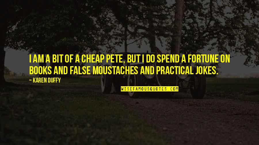 Waymack Auction Quotes By Karen Duffy: I am a bit of a Cheap Pete, Waymack Auction Quotes By Karen Duffy: I am a bit of a Cheap Pete,