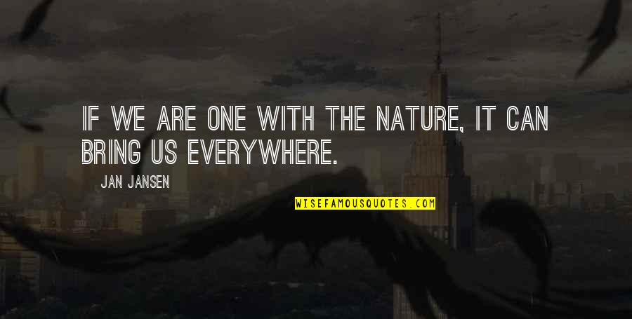 Wayman Brothers Quotes By Jan Jansen: If we are one with the nature, it