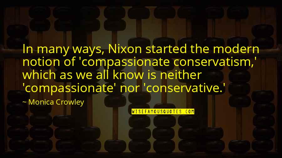 Waymond Lee Quotes By Monica Crowley: In many ways, Nixon started the modern notion