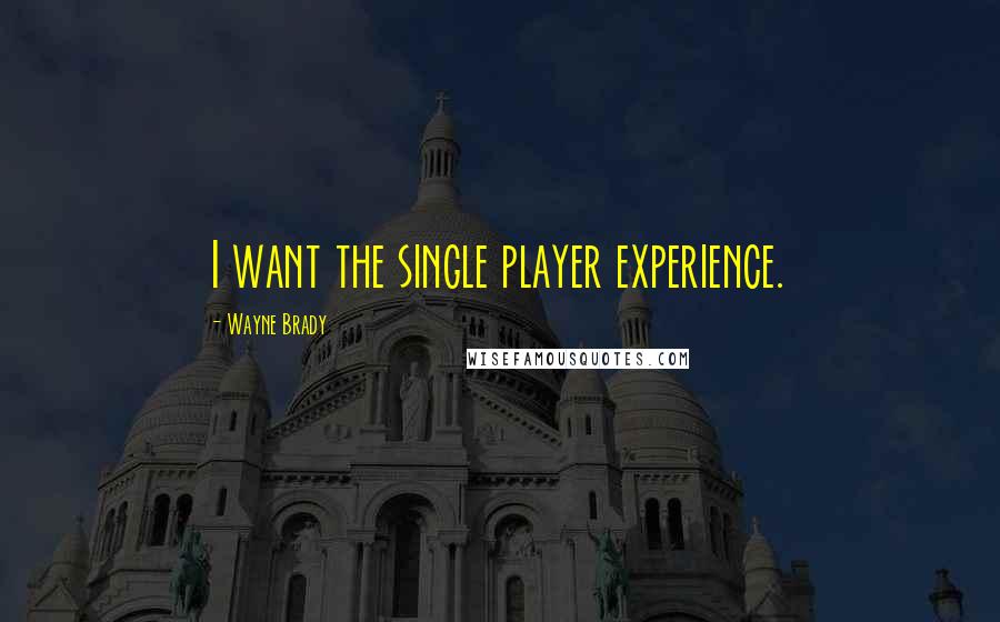 Wayne Brady quotes: I want the single player experience.