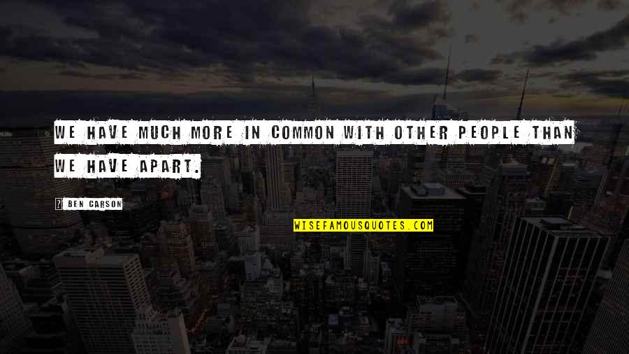 Wayne Campbell Quotes By Ben Carson: We have much more in common with other