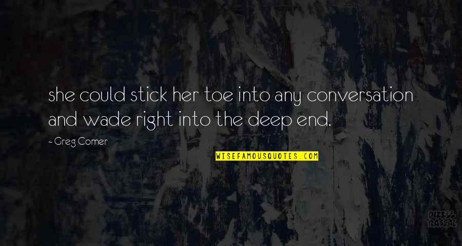Wayne Campbell Wayne's World Quotes By Greg Comer: she could stick her toe into any conversation