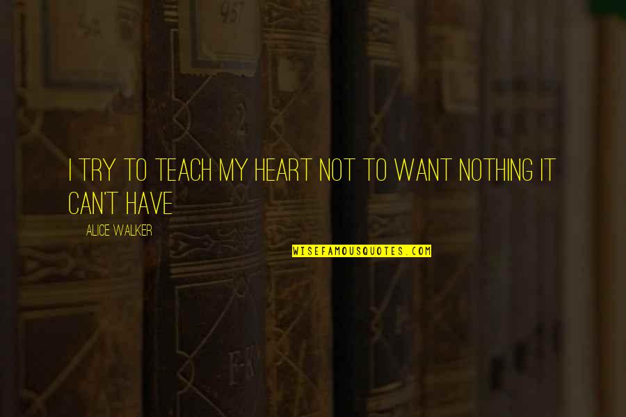 Wayne Cascio Quotes By Alice Walker: I try to teach my heart not to Wayne Cascio Quotes By Alice Walker: I try to teach my heart not to