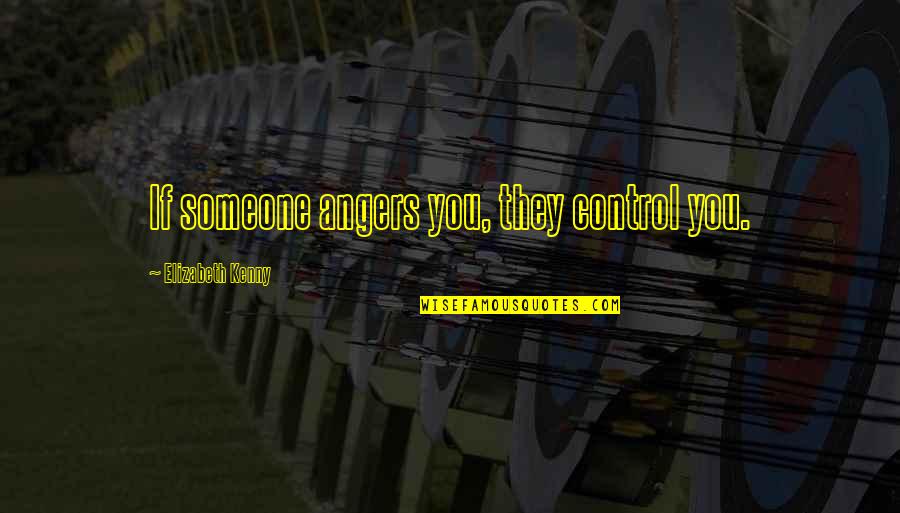 Wayne Cascio Quotes By Elizabeth Kenny: If someone angers you, they control you. Wayne Cascio Quotes By Elizabeth Kenny: If someone angers you, they control you.