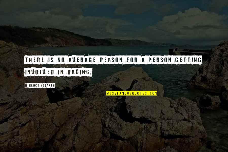 Wayne Dyer Daily Quotes By Bruce McLaren: There is no average reason for a person