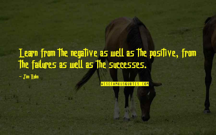 Wayne Dyer Death Quotes By Jim Rohn: Learn from the negative as well as the Wayne Dyer Death Quotes By Jim Rohn: Learn from the negative as well as the