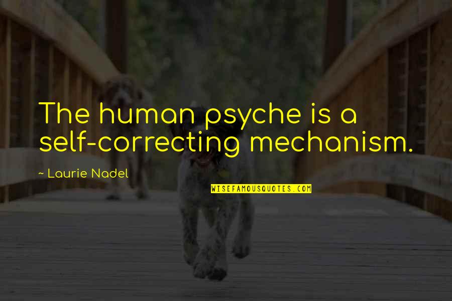 Wayne Dyer I Am Quotes By Laurie Nadel: The human psyche is a self-correcting mechanism. Wayne Dyer I Am Quotes By Laurie Nadel: The human psyche is a self-correcting mechanism.