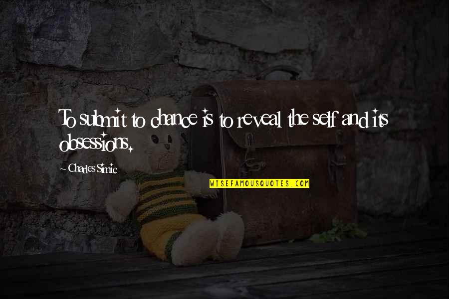 Wayne Dyer Inner Peace Quotes By Charles Simic: To submit to chance is to reveal the Wayne Dyer Inner Peace Quotes By Charles Simic: To submit to chance is to reveal the