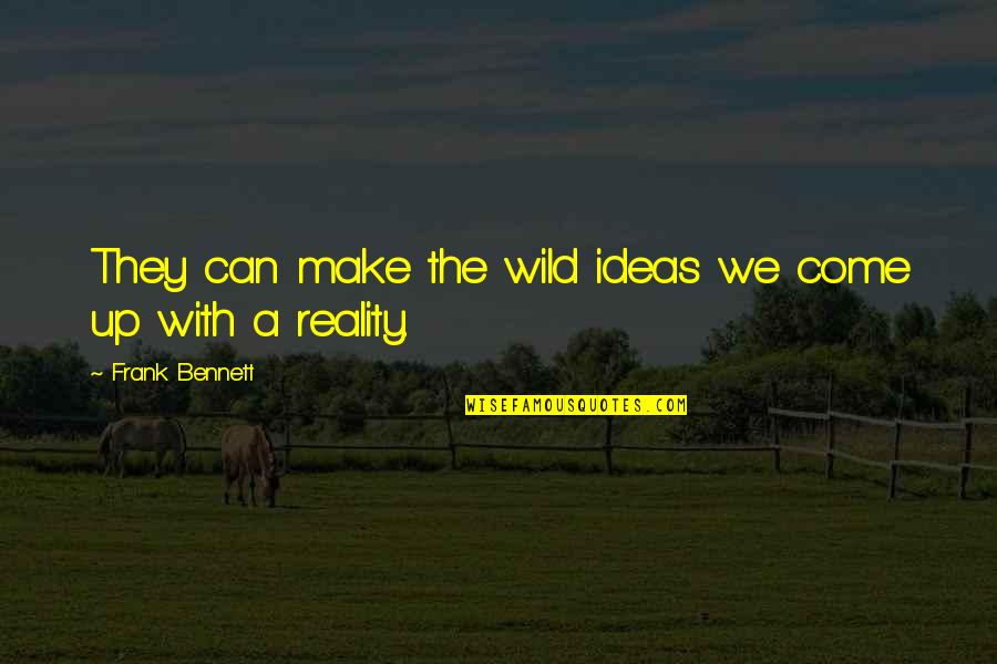 Wayne Dyer Inner Peace Quotes By Frank Bennett: They can make the wild ideas we come Wayne Dyer Inner Peace Quotes By Frank Bennett: They can make the wild ideas we come
