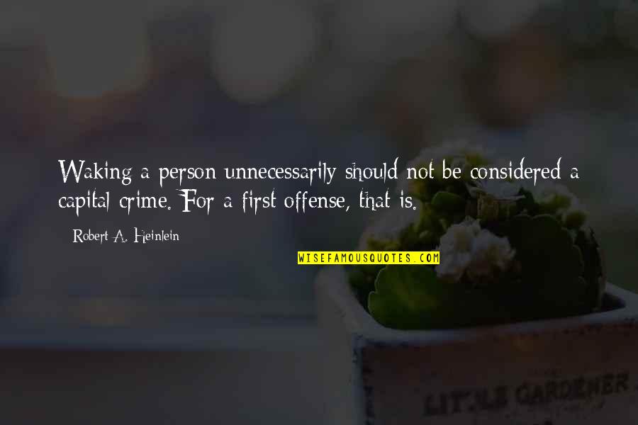 Wayne Dyer Inner Peace Quotes By Robert A. Heinlein: Waking a person unnecessarily should not be considered Wayne Dyer Inner Peace Quotes By Robert A. Heinlein: Waking a person unnecessarily should not be considered