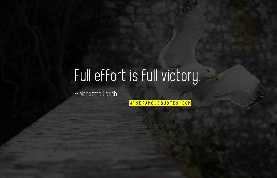 Wayne Higby Quotes By Mahatma Gandhi: Full effort is full victory.