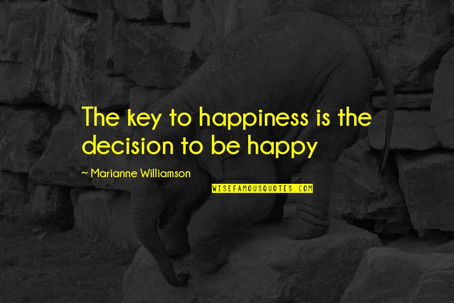 Wayne Kerrigan The Castle Quotes By Marianne Williamson: The key to happiness is the decision to Wayne Kerrigan The Castle Quotes By Marianne Williamson: The key to happiness is the decision to