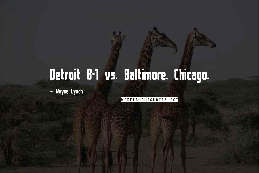 Wayne Lynch quotes: Detroit 8-1 vs. Baltimore, Chicago.