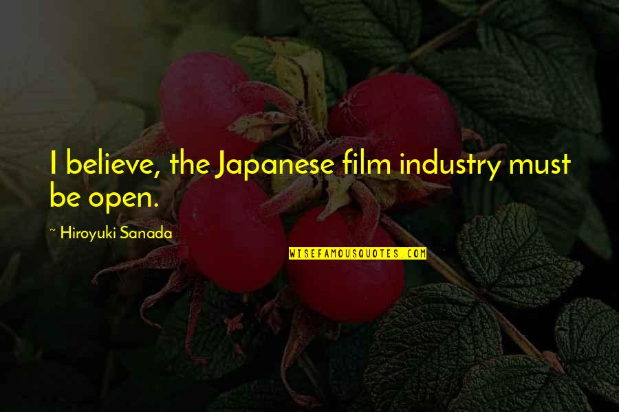 Wayne Muller Quotes By Hiroyuki Sanada: I believe, the Japanese film industry must be Wayne Muller Quotes By Hiroyuki Sanada: I believe, the Japanese film industry must be
