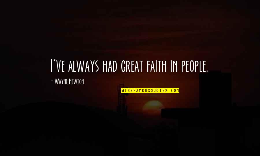 Wayne Newton Quotes By Wayne Newton: I've always had great faith in people.
