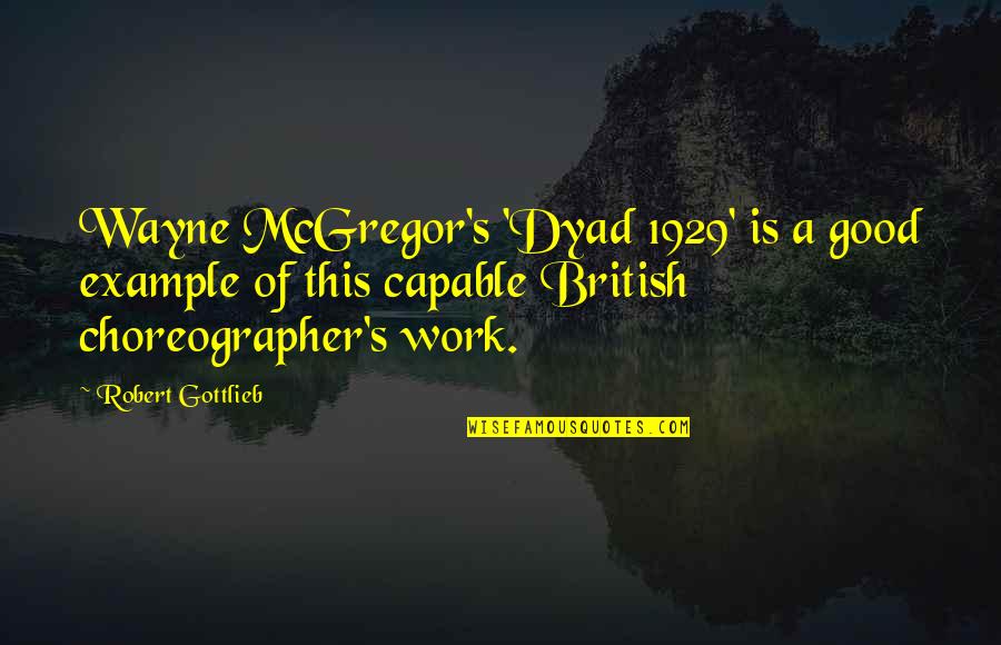 Wayne Quotes By Robert Gottlieb: Wayne McGregor's 'Dyad 1929' is a good example