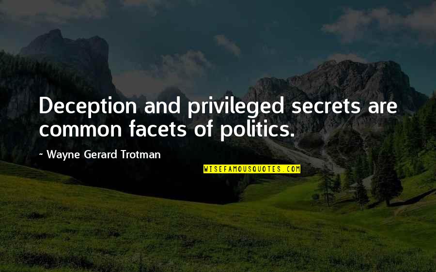 Wayne Quotes By Wayne Gerard Trotman: Deception and privileged secrets are common facets of