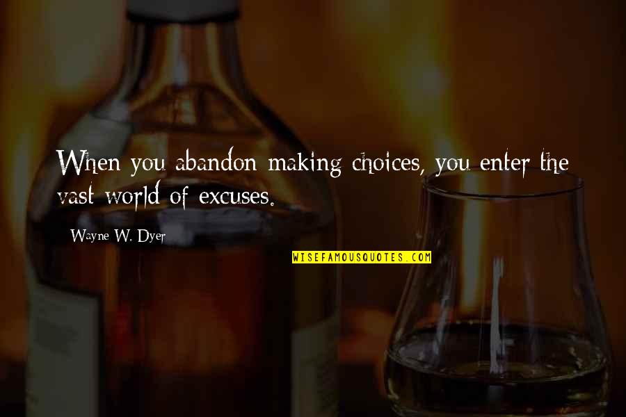 Wayne Quotes By Wayne W. Dyer: When you abandon making choices, you enter the