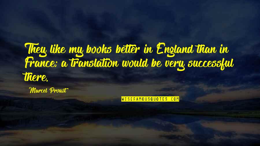 Wayne Rooney Autobiography Quotes By Marcel Proust: They like my books better in England than