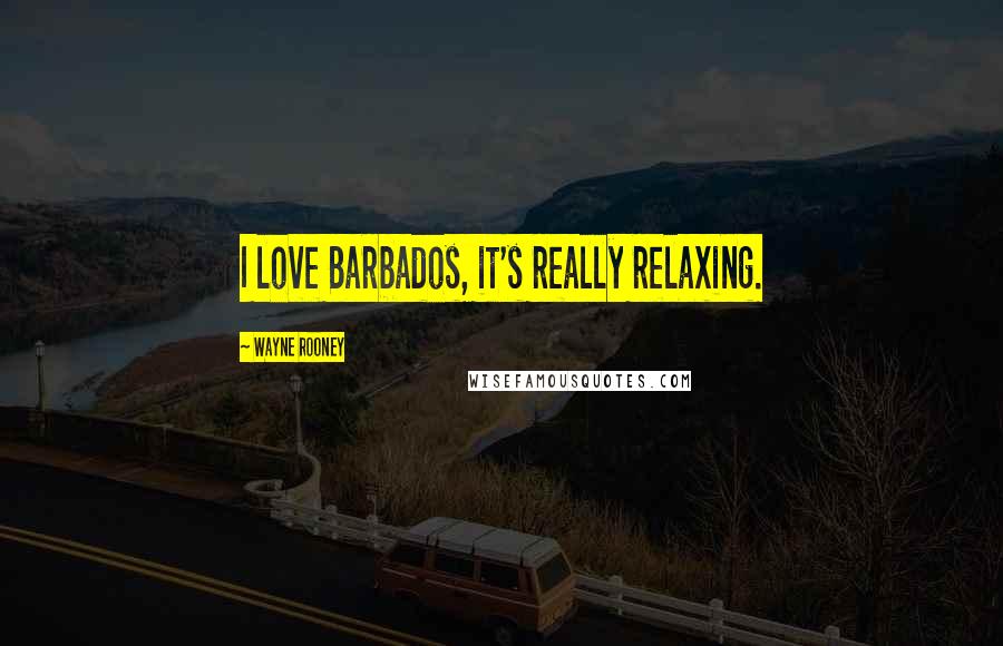 Wayne Rooney quotes: I love Barbados, it's really relaxing.