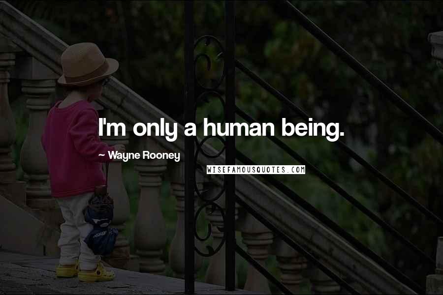 Wayne Rooney quotes: I'm only a human being.