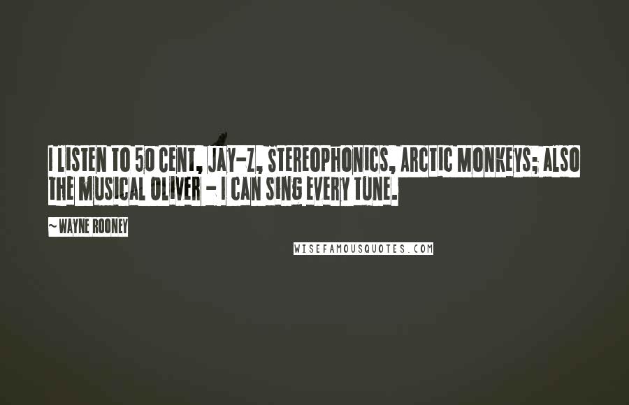 Wayne Rooney quotes: I listen to 50 Cent, Jay-Z, Stereophonics, Arctic Monkeys; also the musical Oliver - I can sing every tune.