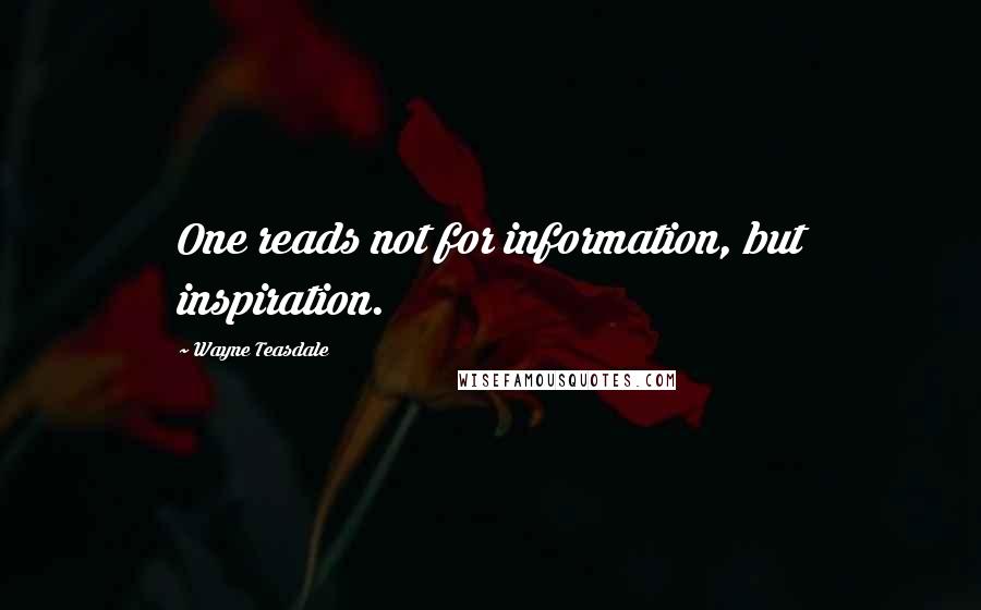 Wayne Teasdale quotes: One reads not for information, but inspiration.