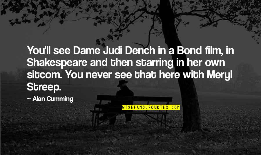 Wayne Visser Quotes By Alan Cumming: You'll see Dame Judi Dench in a Bond
