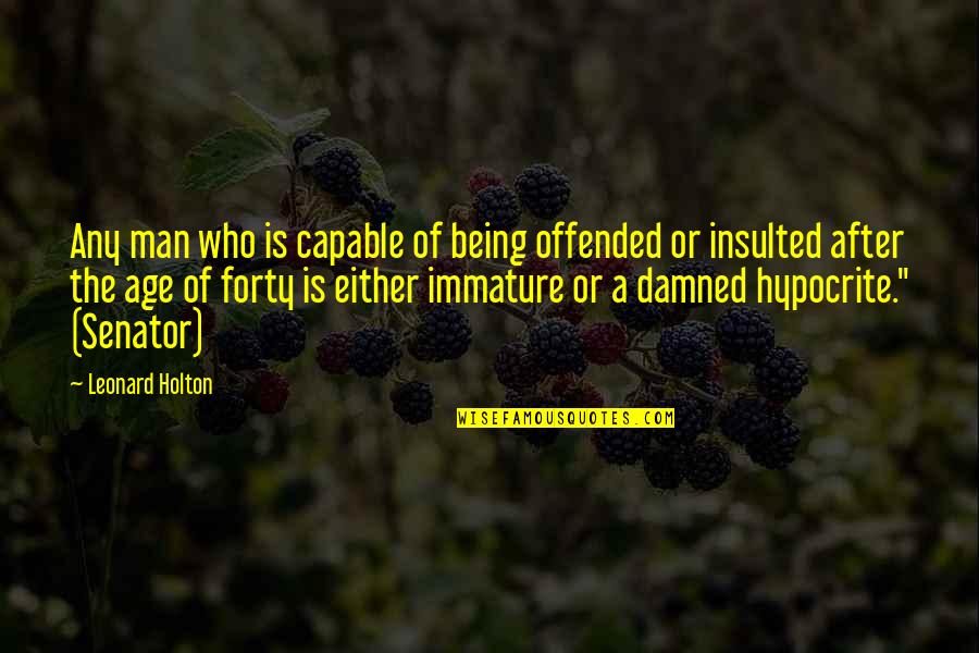 Wayne Visser Quotes By Leonard Holton: Any man who is capable of being offended Wayne Visser Quotes By Leonard Holton: Any man who is capable of being offended