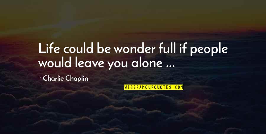 Wayne Wheeler Quotes By Charlie Chaplin: Life could be wonder full if people would